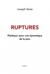 Ruptures : plaidoyer pour une dynamique de la paix - Joseph Deiss