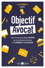 Objectif avocat : tout ce que vous devez savoir sur la profession d'avocat et comment le devenir - Léa Mendoza