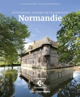 Normandie : le patrimoine : histoires de transmissions - Guy Sallavuard