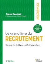 Le grand livre du recrutement : repenser les stratégies, redéfinir les pratiques - Alain Gavand