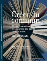 Créer du commun : histoire comparée des sources des droits de l'homme - Eddy Caekelberghs