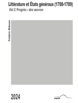 Littérature et Etats généraux (1788-1789). Vol. 2. Progrès : des oeuvres - Frédéric Bidouze