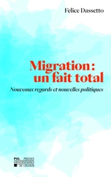 Migration : un fait total : nouveaux regards et nouvelles politiques - Felice Dassetto