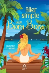 Aller simple pour Bora Bora - Marjorie D. Lafond