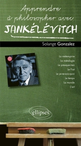 Apprendre à philosopher avec Jankélévitch - Solange Gonzalez