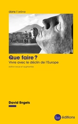 Que faire ? : vivre avec le déclin de l'Europe - David Engels