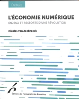 L'économie numérique : enjeux et ressorts d'une révolution - Nicolas Van Zeebroeck