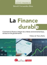 La finance durable : comment la finance intègre les critères environnementaux, sociaux et de gouvernance - Benoît Fernandez-Riou