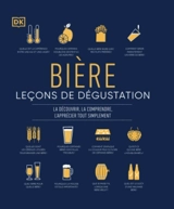 Bière : leçons de dégustation : la découvrir, la comprendre, l'apprécier tout simplement - Mark Dredge