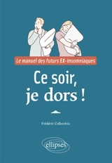 Ce soir, je dors ! : le manuel des futurs ex-insomniaques - Frédéric Collecchia