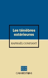 Les ténèbres extérieures : récit - Raphaël Confiant