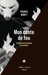 Mon conte de feu : A vélo entre les bombes qui tombent - Francis Monty