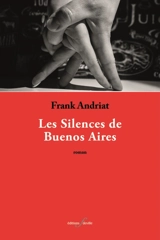 Les silences de Buenos Aires - Frank Andriat