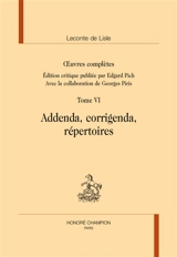 Oeuvres complètes. Vol. 6. Addenda, corrigenda, répertoires - Charles-Marie Leconte de Lisle