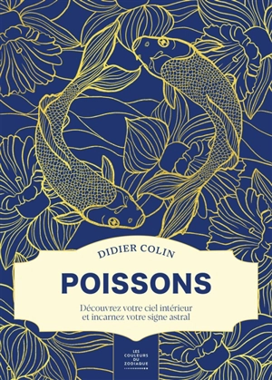 Les couleurs du zodiaque. Poissons : découvrez votre ciel intérieur et incarnez votre signe astral - Didier Colin