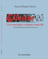 La Clairière : une association caritative mancelle : de la Libération aux Restos du coeur - Anne-Marie Gillet
