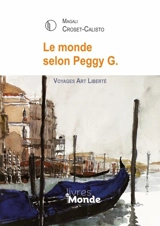 Le monde selon Peggy G. : voyages art liberté - Magali Croset-Calisto