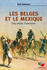 Les Belges et le Mexique : cinq siècles d'aventures - René Dalemans