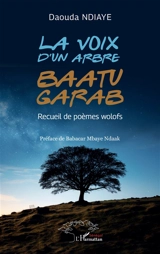 La voix d'un arbre : recueil de poèmes wolofs. Baatu garab - Daouda Ndiaye