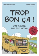 Trop bon ça ! : livre de cuisine pour p'tits bretons : 25 recettes hyper faciles - Christine Van Geen