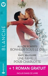 Bonheur sous le gui. Une famille pour Charlotte. Retour à Heritage Port - Alison Roberts
