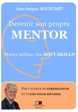 Devenir son propre mentor par la modélisation des soft skills : méthode edsm7clés et IA générative : recueil des articles parus dans le newsletter Rh info 2022-24 - Jean-Jacques Machuret