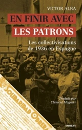 En finir avec les patrons : les collectivisations de 1936 en Espagne - Victor Alba