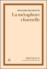 La métaphore charnelle - Benjamin Delmotte