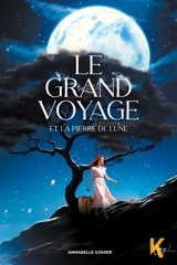 Le grand voyage. Vol. 1. Le grand voyage et la pierre de lune - Annabelle Gohier