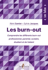 Les burn-out : comprendre les différents burn-out : professionnel, parental, scolaire, étudiant et de l'aidant - Rémi Samier