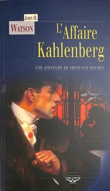 L'affaire Kahlenberg : une aventure inédite de Sherlock Holmes - John Watson