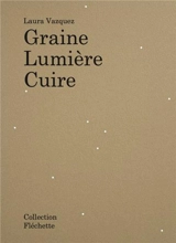 Graine, lumière, cuire - Laura Vazquez