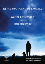 Ils me traitaient de sauvage - Walter Littlemoon