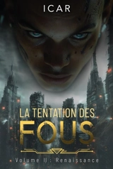 La tentation des fous. Vol. 2. Renaissance - Icar