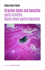 Crache dans ma bouche puis crache dans mon autre bouche - Claire Finch