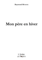 Mon père en hiver - Raymond Mitaine
