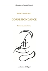 Bahie et Papou : correspondance : mai 2022, juillet 2023 - Germaine Raccah