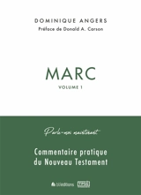 Commentaire pratique du Nouveau Testament. Marc. Vol. 1. Marc 1.1 à 4.34 - Dominique Angers