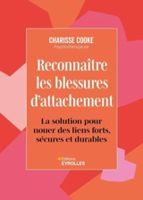 Reconnaître les blessures d'attachement : la solution pour nouer des liens forts, sécures et durables - Charisse Cooke