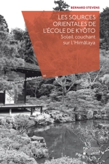 Les sources orientales de l'Ecole de Kyôto : soleil couchant sur l'Himâlaya - Bernard Stevens