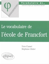 Le vocabulaire de l'école de Francfort - Yves Cusset