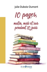 10 pages, matin, midi et soir pendant 10 jours - Julie Dubois-Dumont