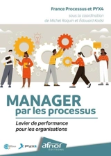 Manager par les processus : levier de performance pour les organisations - France processus