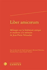 Liber amicorum : mélanges sur la littérature antique et moderne à la mémoire de Jean-Pierre Néraudau