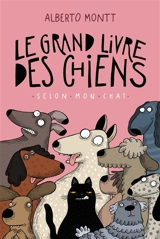 Le grand livre des chiens : selon mon chat - Alberto Montt