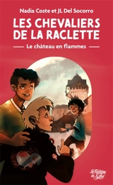 Le château en flammes : Les Chevaliers de la raclette T1 - Nadia COSTE