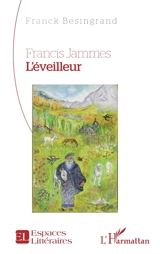 Francis Jammes : l'éveilleur - Franck Bésingrand