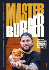 Master burger : recettes et secrets d'un passionné pour apprendre à faire les meilleurs burgers de la planète - Joannes Richard