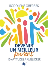 Devenir un meilleur parent : 10 aptitudes à améliorer - Rodolphe Oberbek