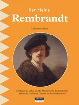 Der kleine Rembrandt : entdecke das Leben und die Meisterwerke des berühmten Malers des Goldenen Zeitalters in den Niederlanden - Catherine De Duve
